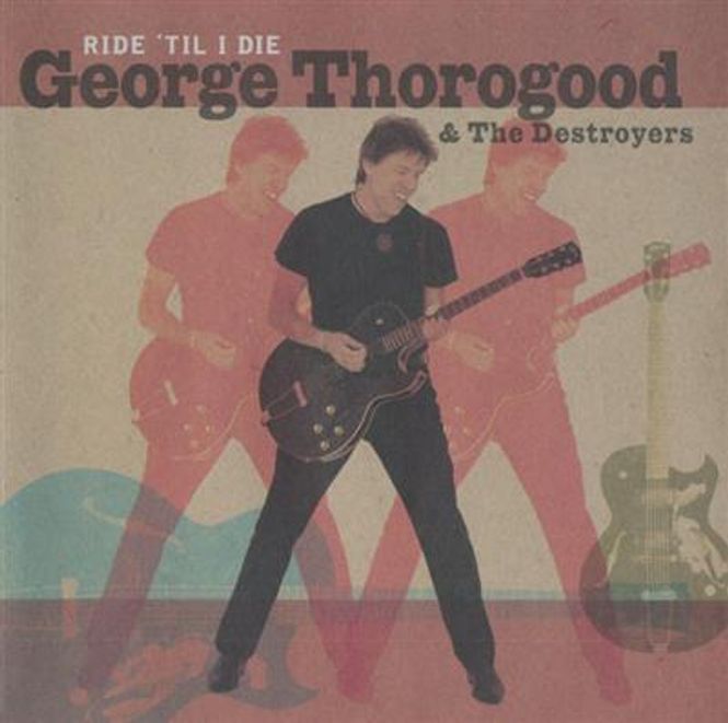 Hovedbilde George Thorogood - Ride 'Til I Die (CD)